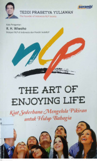 NLP The Art of Enjoying Life: kiat sederhana mengelola pikiran untuk hidup bahagia