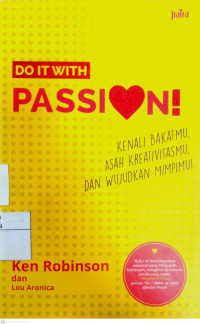 Do It With Passion!: kenali bakatmu, asah kreativitasmu, dan wujudkan mimpimu!