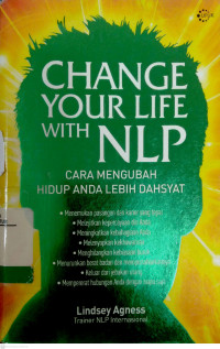 Change Your Life with NLP: cara mengubah hidup anda lebih dahsyat