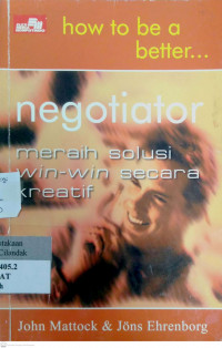 How to be a Better....Negotiator: meraih solusi win-win secara kreatif