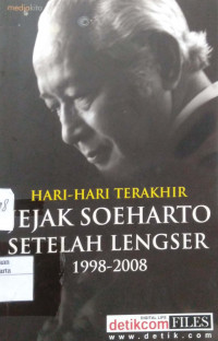 Hari-Hari Terakhir Jejak Soeharto Setelah Lengser 1998-2008