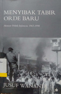 Image of Menyibak Tabir Orde Baru: memoar Politik Indonesia 1965-1998