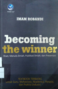 Becoming The Winner: riset, menulis ilmiah, publikasi ilmiah, dan presentasi