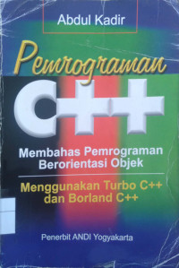 Pemrograman C++ : membahas pemrograman berorientasi objek menggunakan Turbo C++ dan Borland C++
