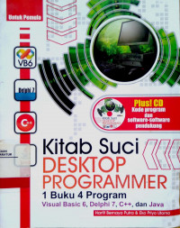 Kitab Suci Desktop Programmer : 1 buku 4 program visual basic 6, delphi 7, C++, dan java