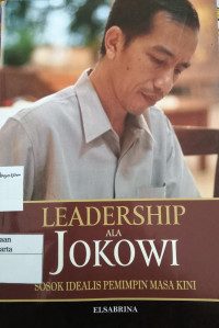 Leadership Ala Jokowi: sosok idealis pemimpin masa kini