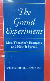 The Grand Experiment : mrs. thatcher's economy and hoe it spread