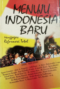 Menuju Indonesia Baru : menggagas reformasi total