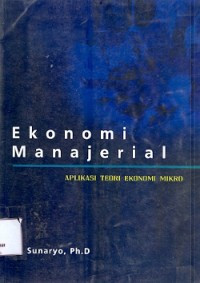Ekonomi Manajerial: aplikasi teori ekonomi mikro