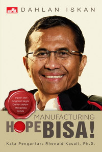 Manufacturing Hope: Bisa!: impian dan gagasan segar Dahlan dalam mengelola BUMN