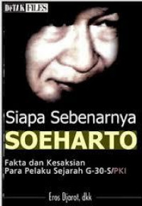 Siapa Sebenarnya Soeharto: fakta dan kesaksian para pelaku sejarah G-30-S/PKI